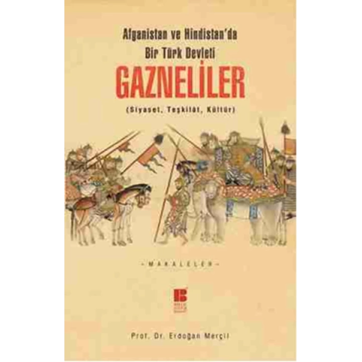 Afganistan ve Hindistanda Bir Türk Devleti Gazneliler (Siyaset, Teşkilat, Kültür)