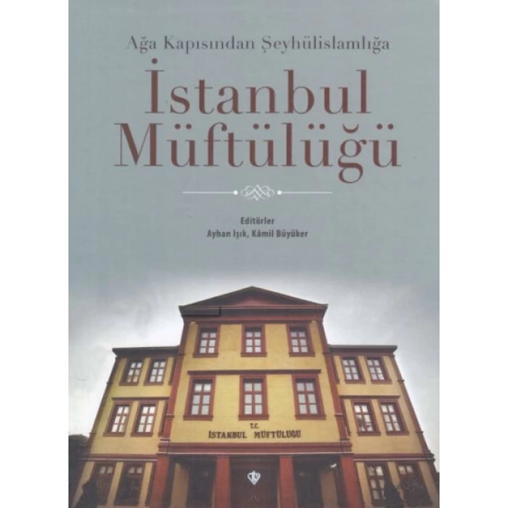Ağa Kapısından Şeyhülislamlığa İstanbul Müftülüğü