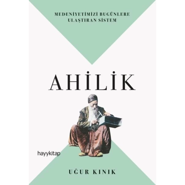 Ahilik - Medeniyetimizi Bugünlere Ulaştıran Sistem
