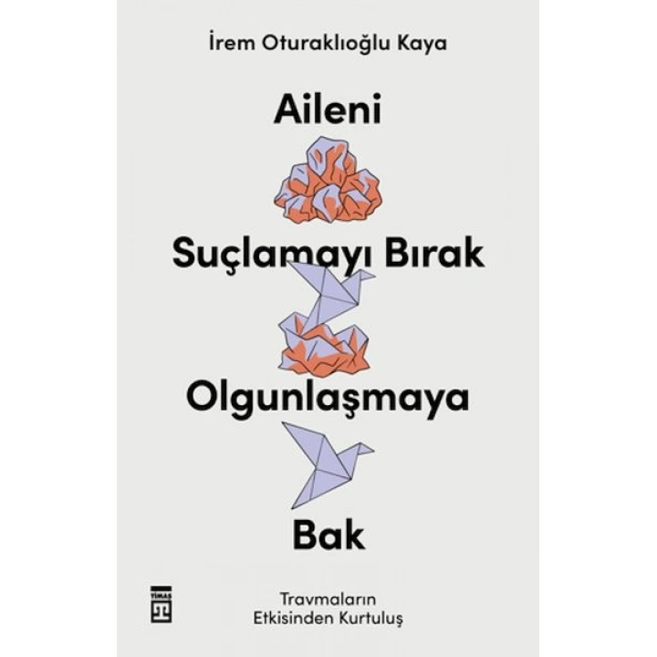 Aileni Suçlamayı Bırak Olgunlaşmaya Bak