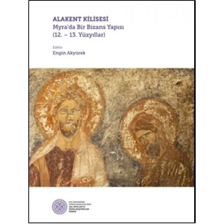 Alakent Kilisesi - Myra’da Bir Bizans Yapısı (12. - 13. Yüzyıllar)