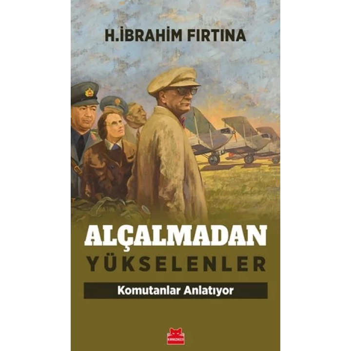 Alçalmadan Yükselenler - Komutanlar Anlatıyor