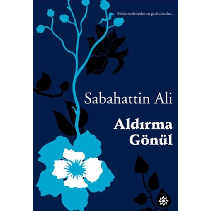 Aldırma Gönül - Bütün eserlerinden en güzel alıntılar