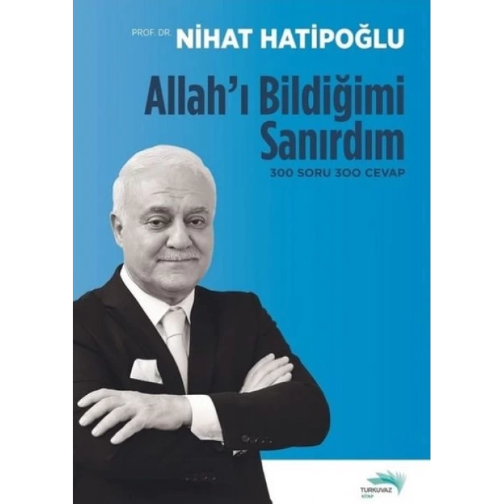 Allahı Bildiğimi Sanırdım - 300 Soru 300 Cevap