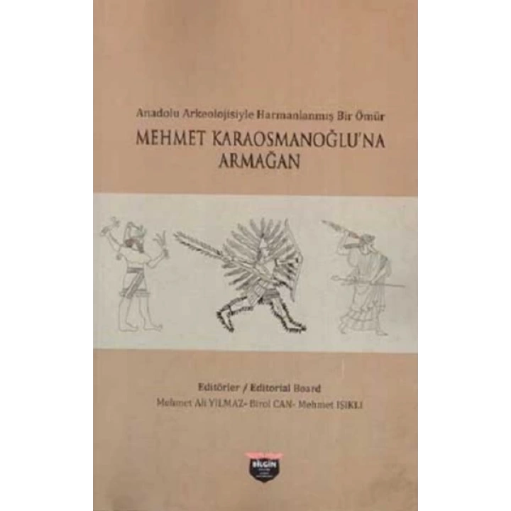 Anadolu Arkeolojisiyle Harmanlanmış Bir Ömür - Mehmet Karaosmanoğluna Armağan