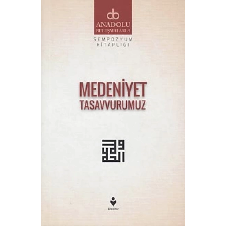 Anadolu Buluşmaları 5 - Medeniyet Tasavvurumuz