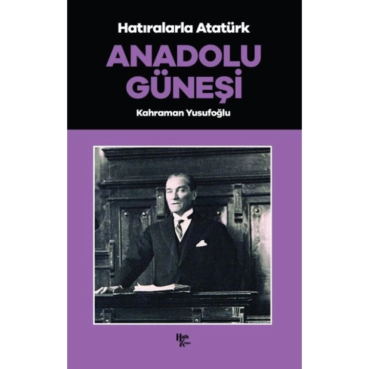 Anadolu Güneşi - Hatıralarla Atatürk