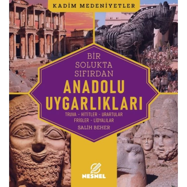Anadolu Uygarlıkları Truva - Hititler - Urartular - Frigler - Lidyalılar