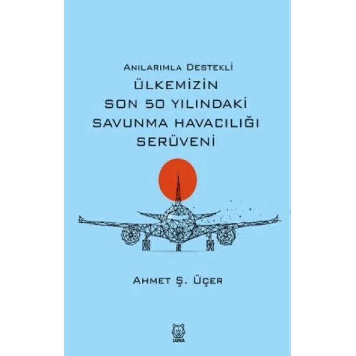Anılarımla Destekli Ülkemizin Son 50 Yılındaki Savunma Havacılığı Serüveni