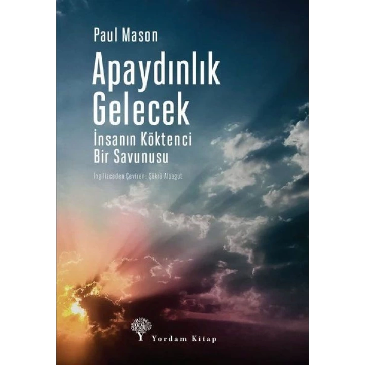 Apaydınlık Gelecek - İnsanın Köktenci Bir Savunusu