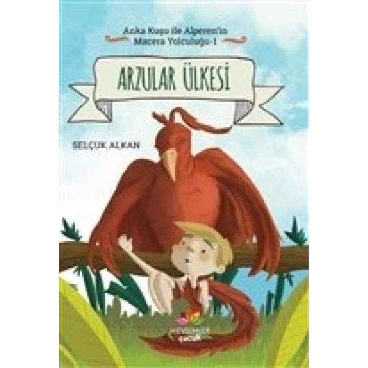 Arzular Ülkesi - Anka Kuşu ile Alperenin Macera Yolculuğu 1