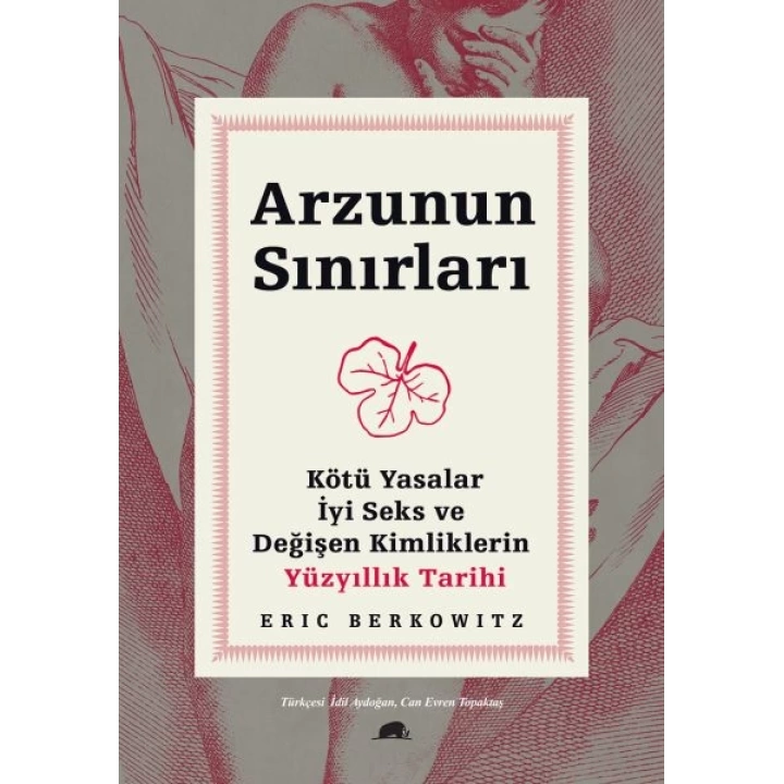 Arzunun Sınırları - Kötü Yasalar, İyi Seks ve Değişen Kimliklerin Yüzyıllık Tarihi