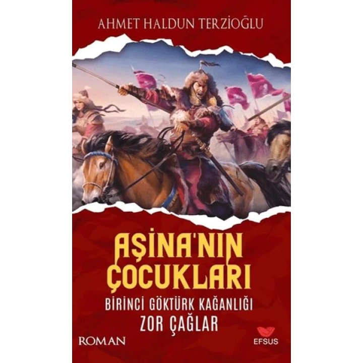 Aşinanın Çocukları Birinci Göktürk Kağanlığı Zor Çağlar