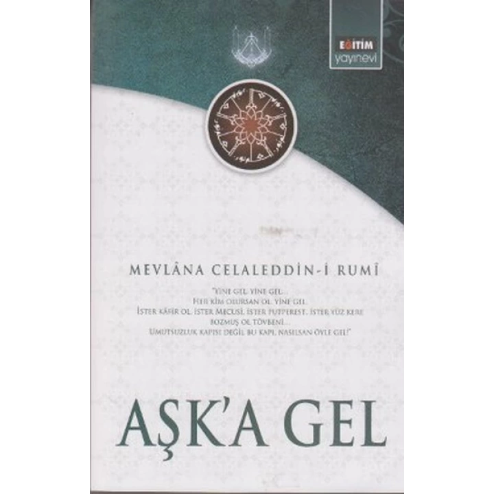 Aşka Gel  Mevlananın Tüm Eserlerinden Seçmeler