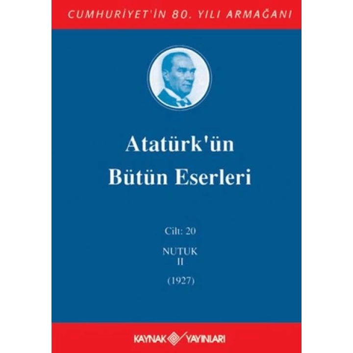 Atatürkün Bütün Eserleri Cilt: 20 (Nutuk 2 - 1927)