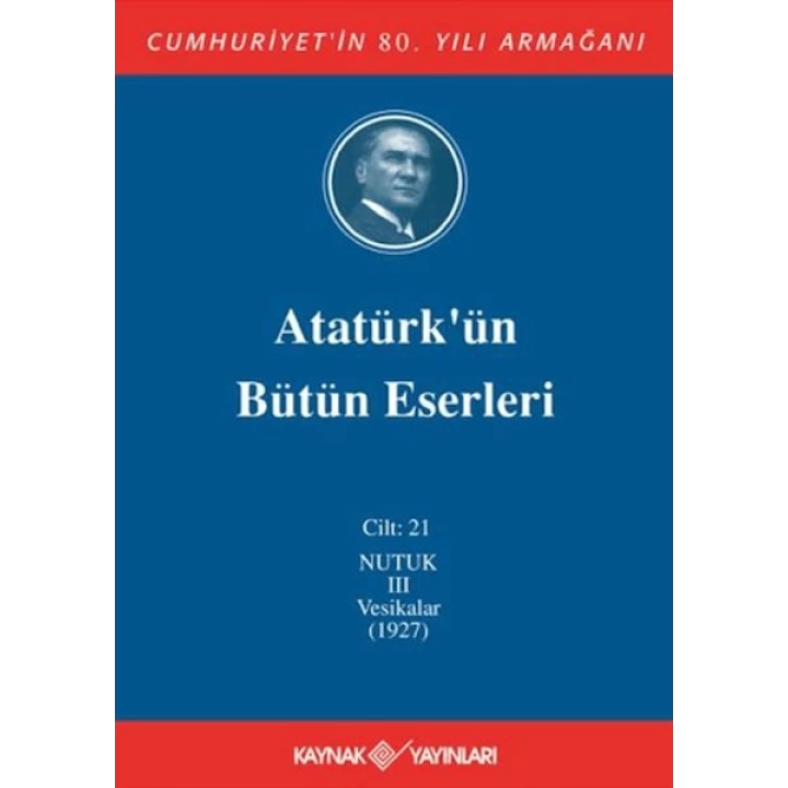 Atatürkün Bütün Eserleri Cilt: 21 (Nutuk 3 - Vesikalar 1927)