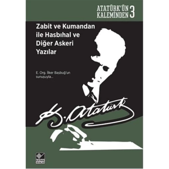 Atatürkün Kaleminden 3 - Zabit ve Kumandan ile Hasbıhal ve Diğer Askeri Yazılar