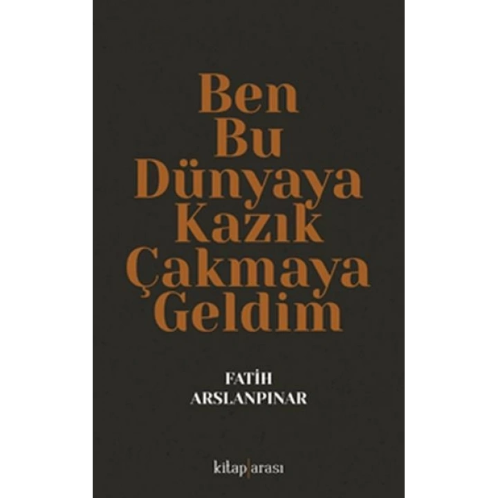 Ben Bu Dünyaya Kazık Çakmaya Geldim