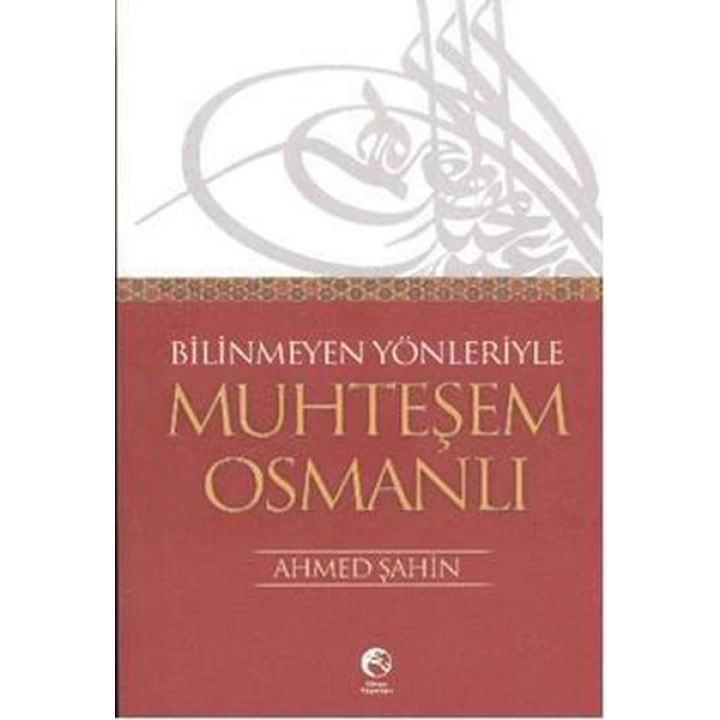Bilinmeyen Yönleriyle Muhteşem Osmanlı
