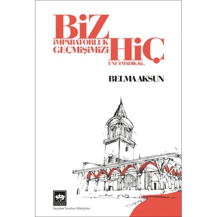 Biz İmparatorluk Geçmişimizi Hiç Unutmadık Ki
