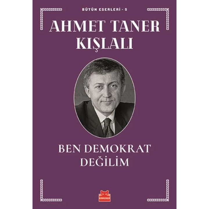Bütün Eserleri 5 - Ben Demokrat Değilim