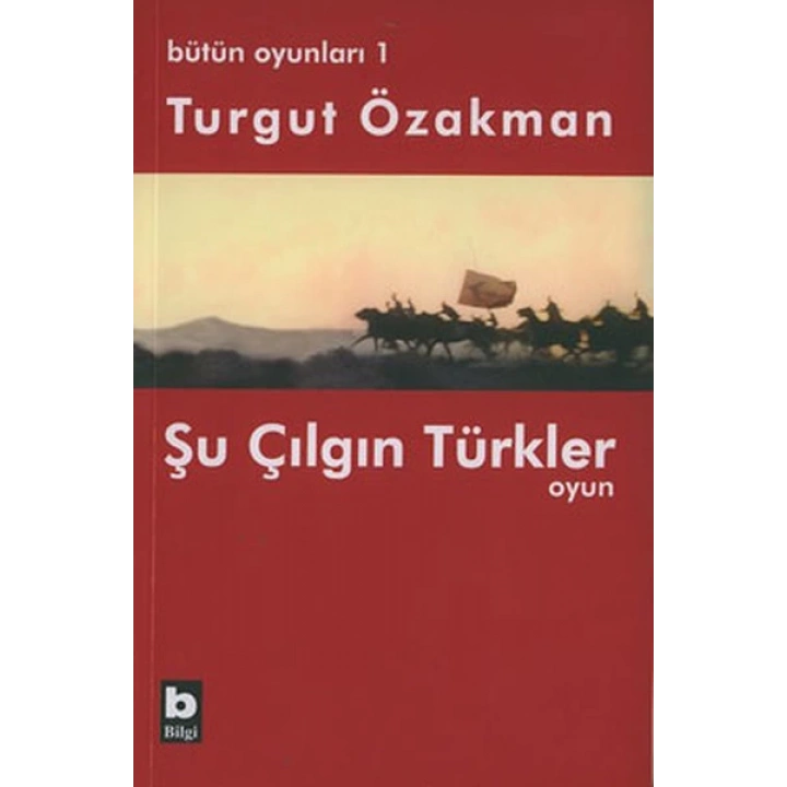 Bütün Oyunları : 1 Şu Çılgın Türkler (Tiyatro Oyunu)