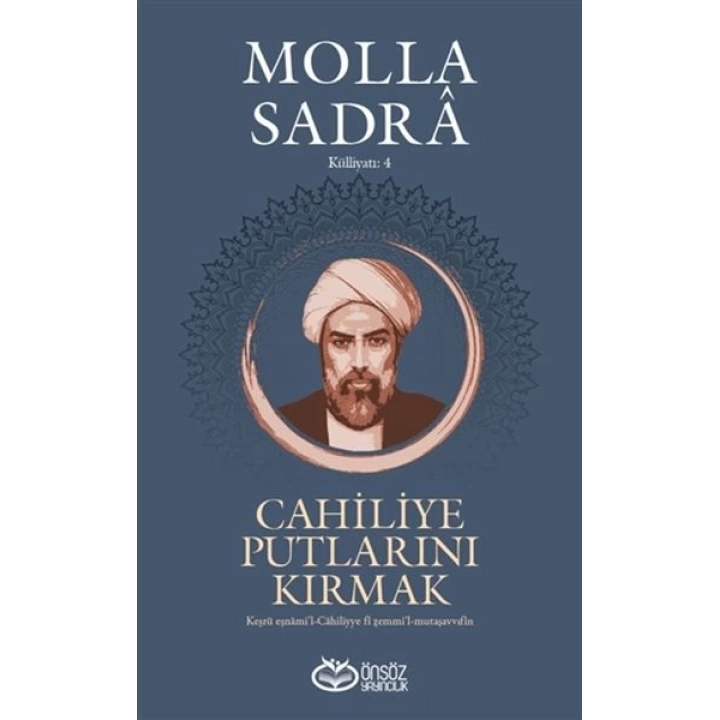 Cahiliye Putlarını Kırmak - Molla Sadra Külliyatı 4