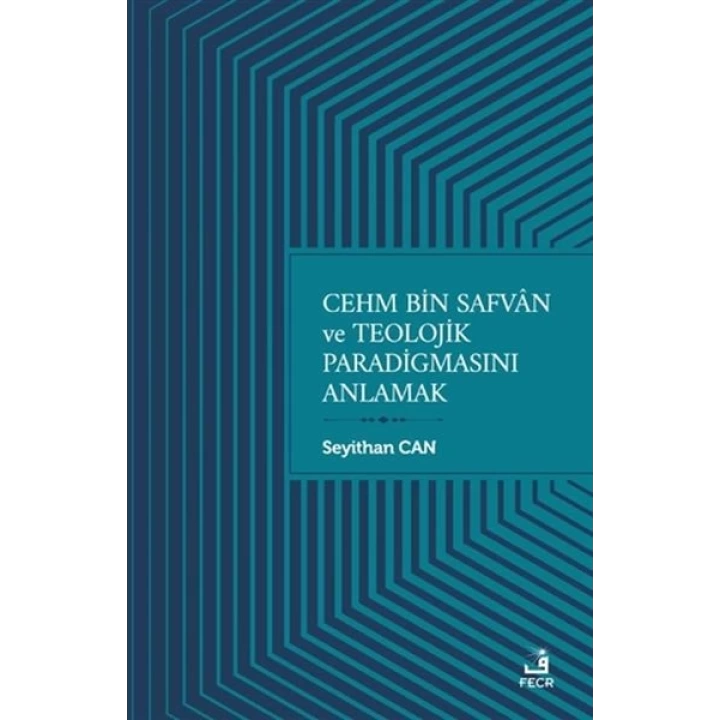 Cehm Bin Safvan ve Teolojik Paradigmasını Anlamak
