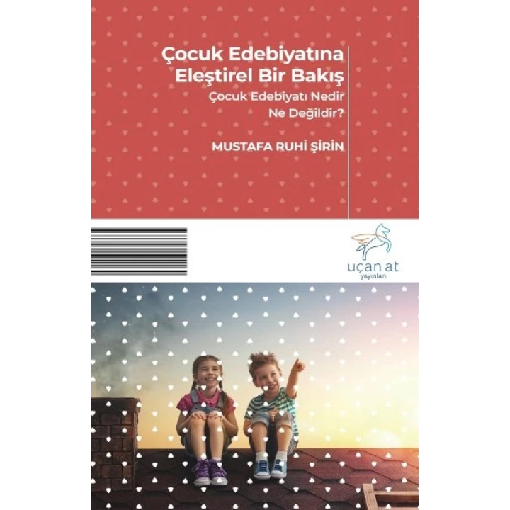 Çocuk Edebiyatına Eleştirel Bir Bakış - Çocuk Edebiyatı Nedir? Ne Değildir?