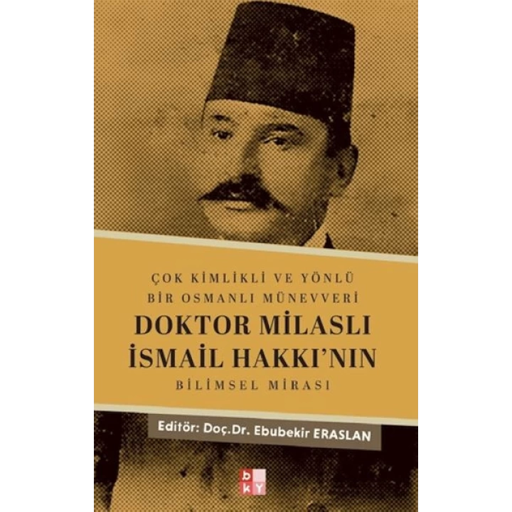 Çok Kimlikli ve Yönlü Bir Osmanlı Münevveri Doktor Milaslı İsmail Hakkı’nın Bilimsel Mirası