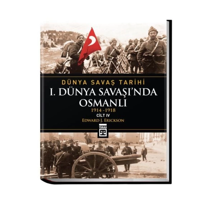 Dünya Savaş Tarihi: I. Dünya SavaşıNda Osmanlı -Cilt 4 (Ciltli)