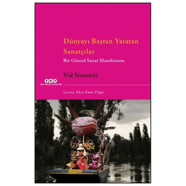 Dünyayı Baştan Yaratan Sanatçılar Bir Güncel Sanat Manifestosu