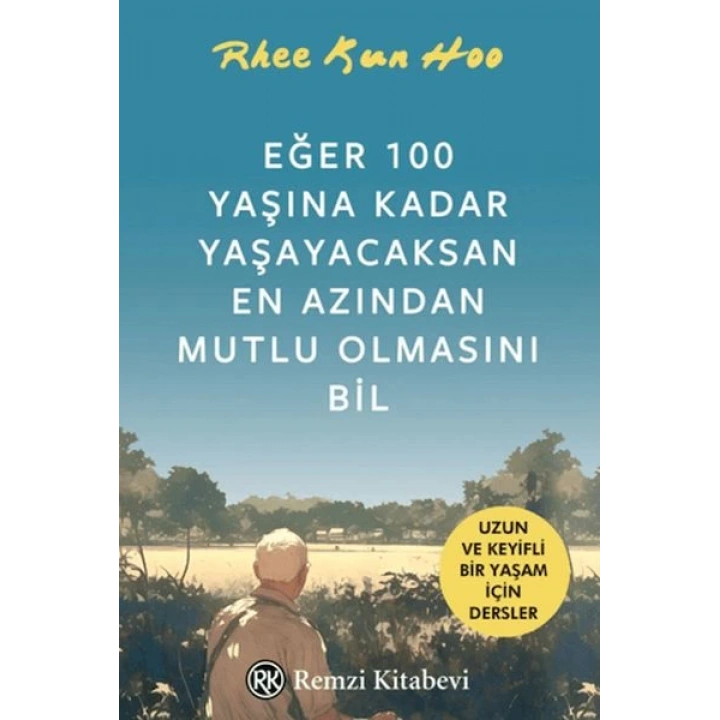 Eğer 100 Yaşına Kadar Yaşayacaksan En Azından Mutlu Olmasını Bil