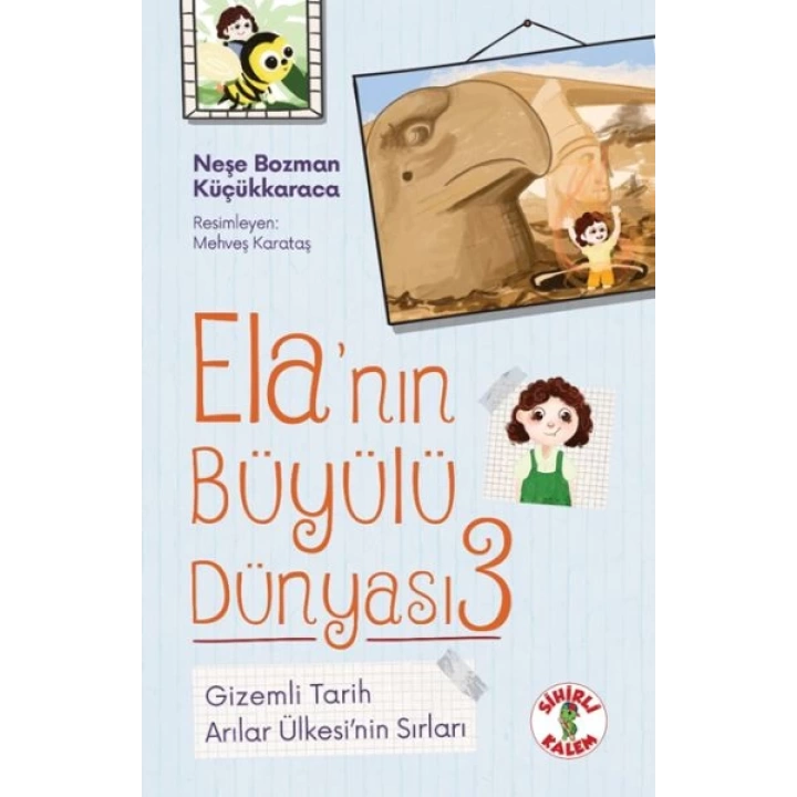 Ela’nın Büyülü Dünyası 3 Gizemli TarihArılar Ülkesi’nin Sırları