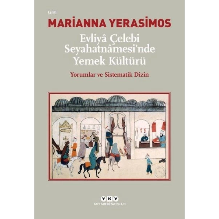Evliya Çelebi Seyahatnamesinde Yemek Kültürü - Yorumlar ve Sistematik Dizin