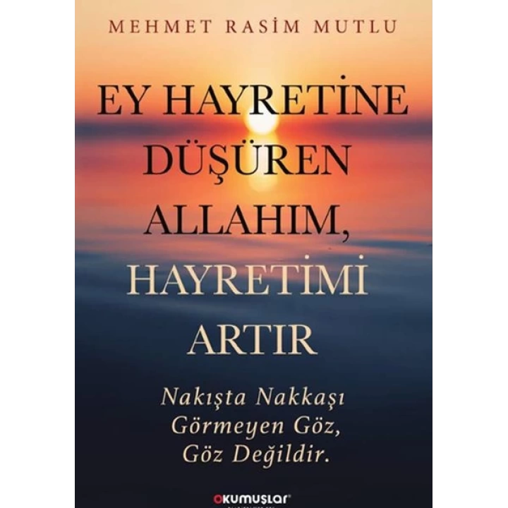 Ey Hayretine Düşüren Allah’ım, Hayretimi Artır