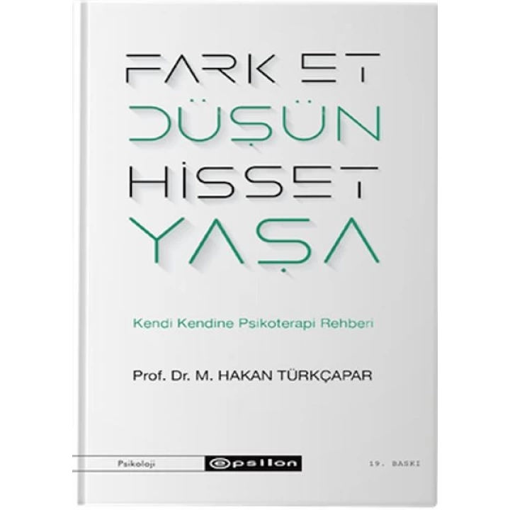 Fark Et Düşün Hisset Yaşa - Kendi Kendine Psikoterapi Rehberi