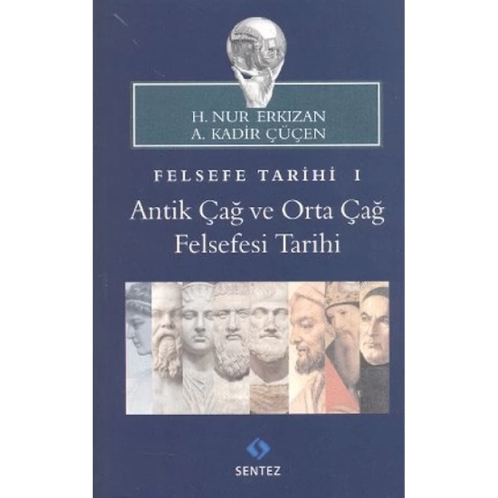 Felsefe Tarihi 1 : Antik Çağ ve Orta Çağ Felsefesi Tarihi