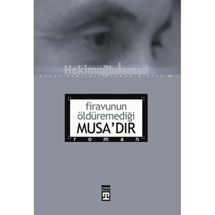 Firavunun Öldüremediği Musa’dır