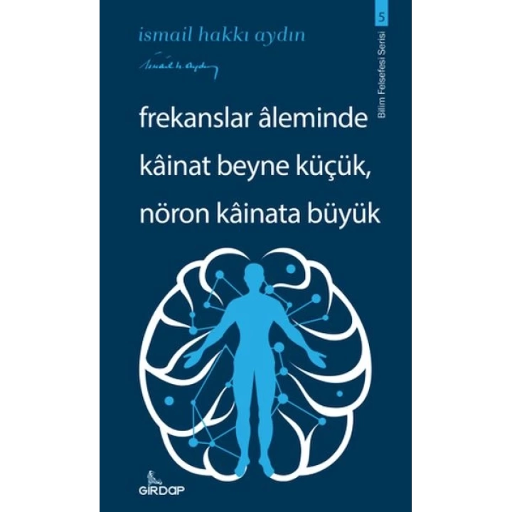 Frekanslar Aleminde Kâinat Beyne Küçük, Nöron Kâinata Büyük    