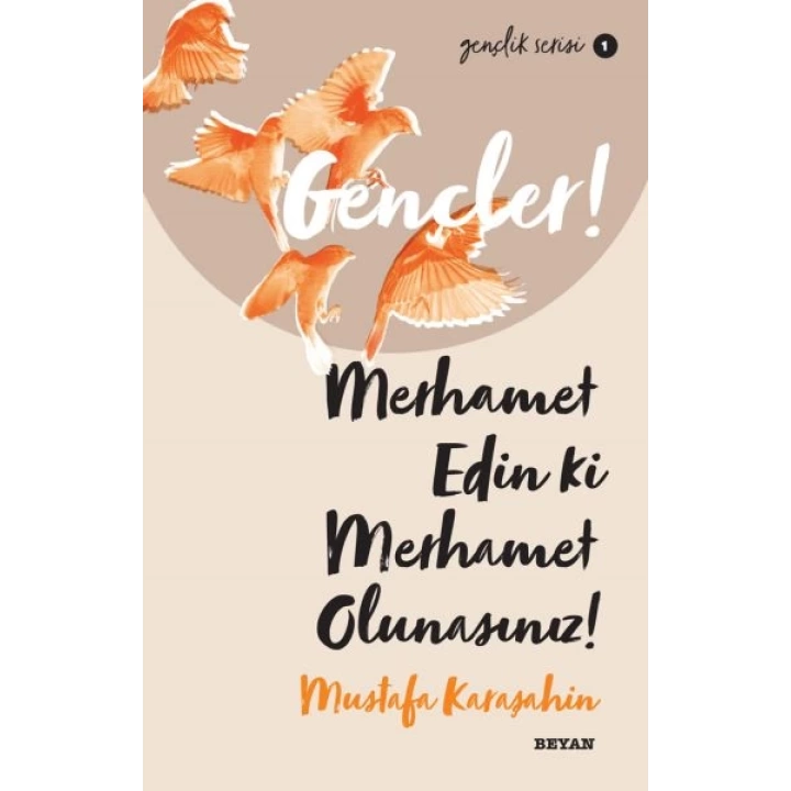 Gençler, Merhamet Edin ki, Merhamet Olunasınız! - Gençlik Serisi 1