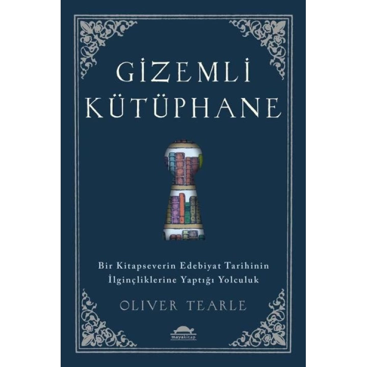 Gizemli Kütüphane - Bir Kitapseverin Edebiyat Tarihinin İlginçliklerine Yaptığı Yolculuk
