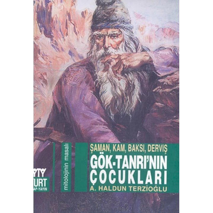 Gök-Tanrı’nın Çocukları: Şaman, Kam, Baksı, Derviş