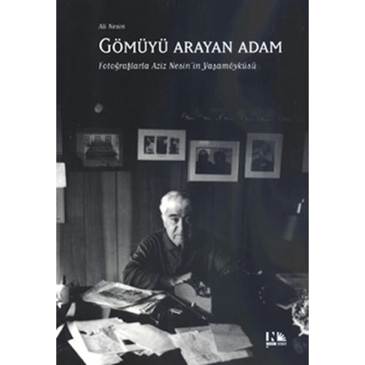 Gömüyü Arayan Adam  Fotoğraflarla Aziz Nesinin Yaşamöyküsü