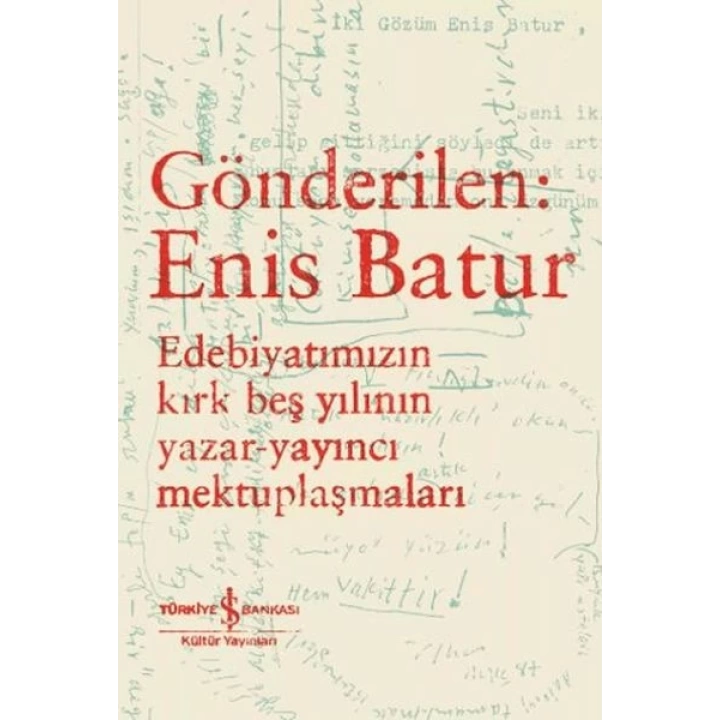 Gönderilen: Enis Batur - Edebiyatımızın Kırk Beş Yılının Yazar-Yayıncı Mektuplaşmaları