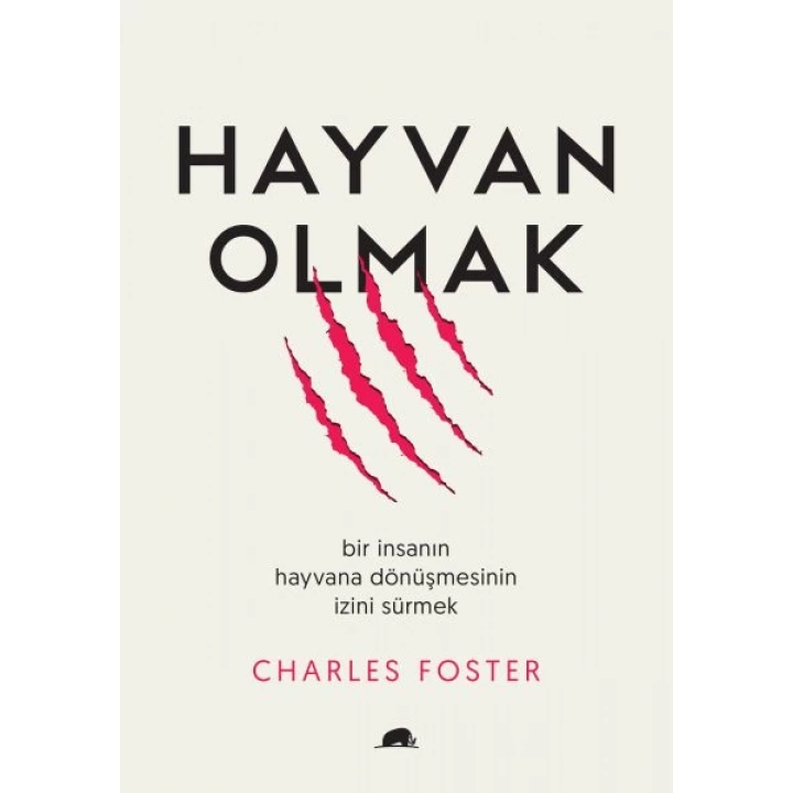Hayvan Olmak - Bir İnsanın Hayvana Dönüşmesinin İzini Sürmek