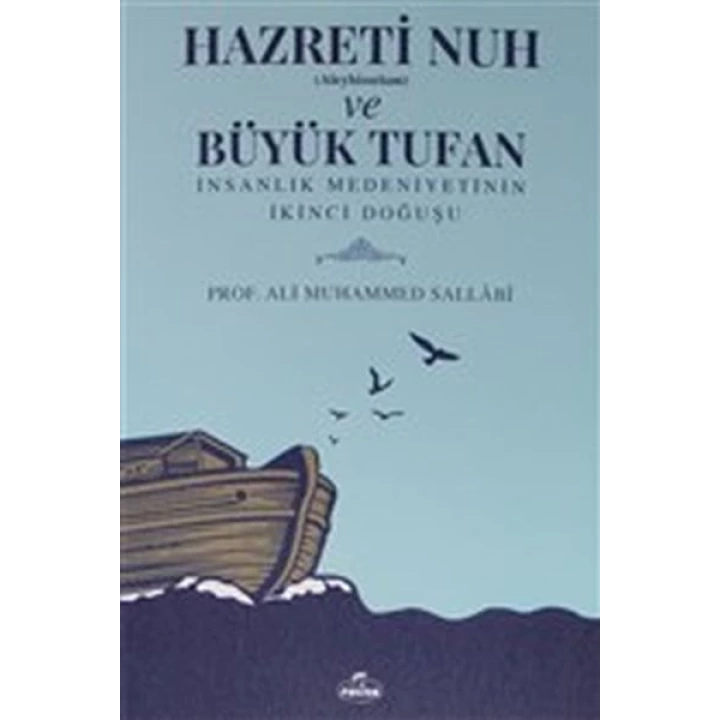 Hazreti Nuh (Aleyhiseselam) ve Büyük Tufan - İnsanlık Medeniyetinin İkinci Doğuşu