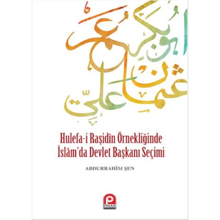 Hulefa-i Raşidin Örnekliğinde İslamda Devlet Başkanı Seçimi