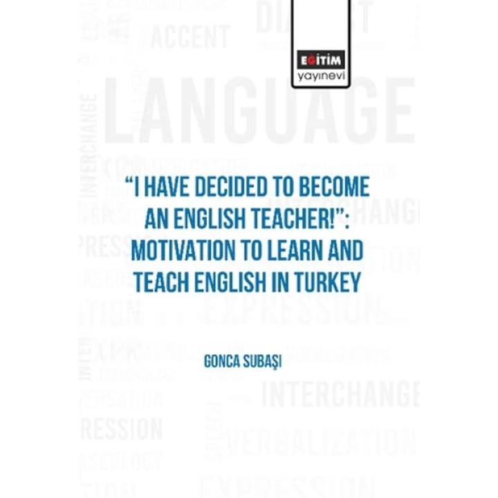I Have Decıded To Become An Englısh Teacher!”: Motıvatıon To Learn And Teach Englısh In Turkey