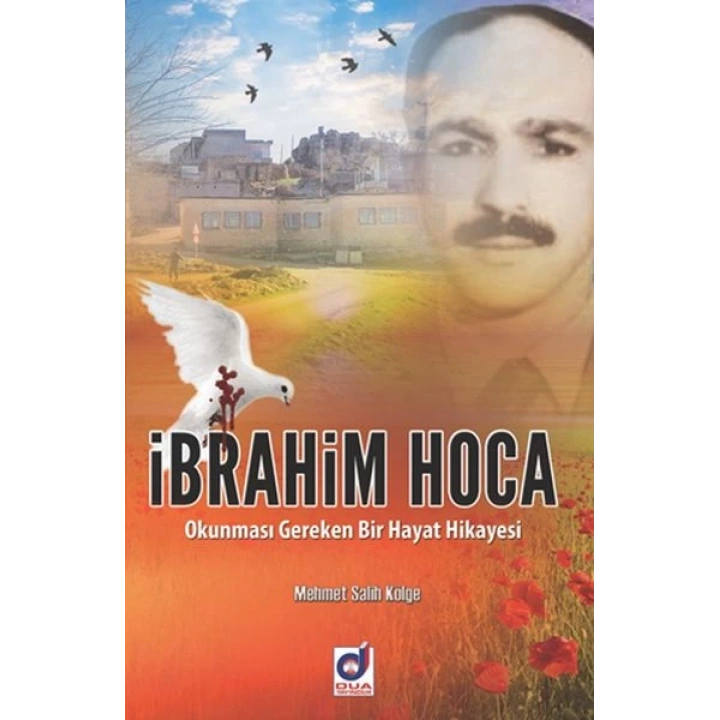 İbrahim Hoca -  Okunması Gereken Bir Hayat Hikayesi